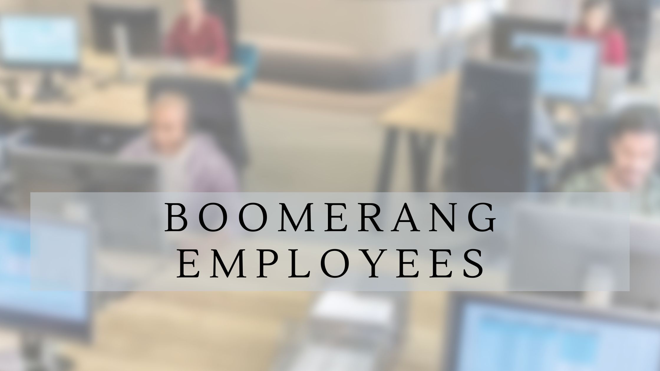 Boomerang Employees are important to your company