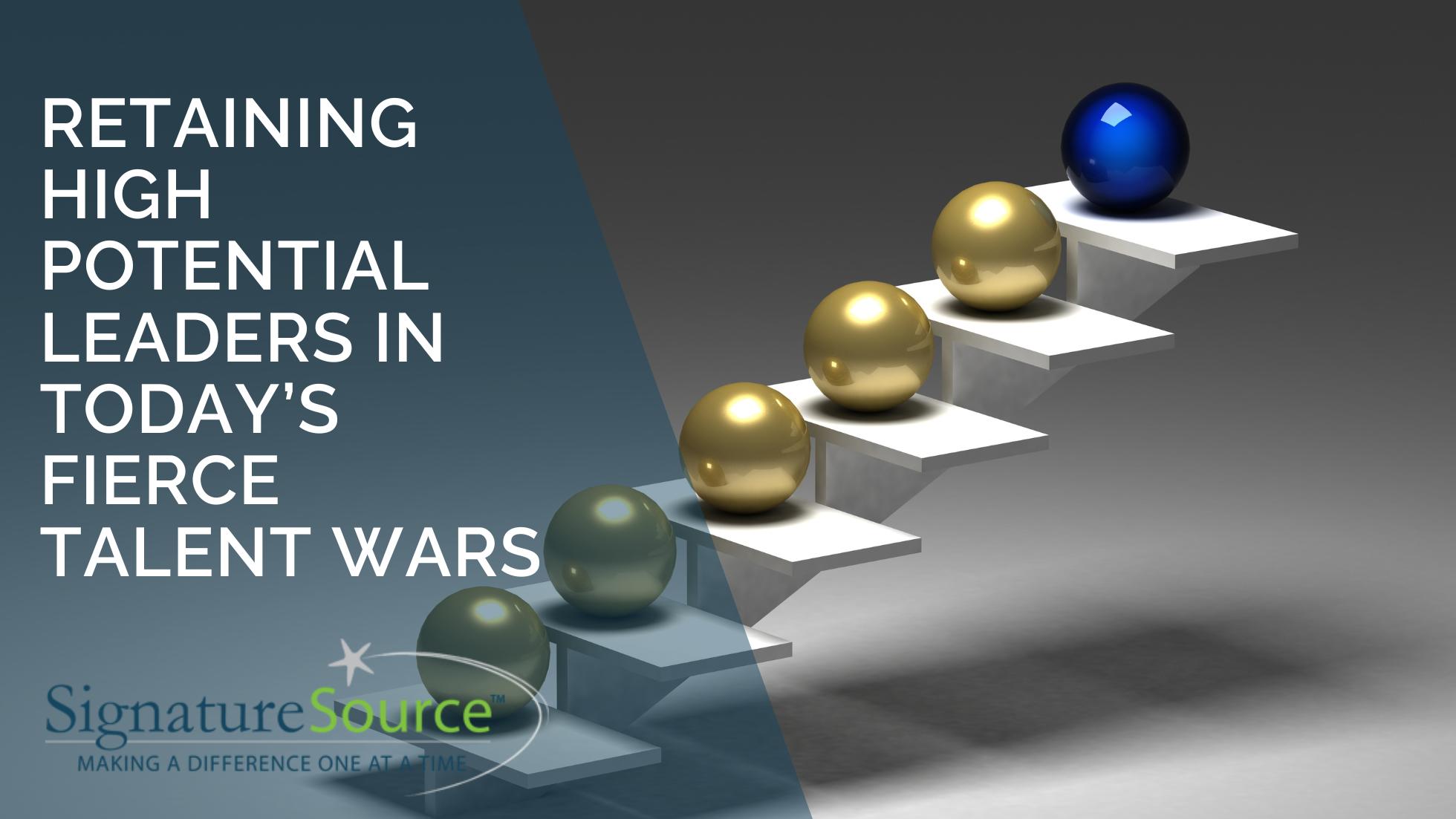 Retaining High Potential Leaders in Today's Fierce Talent Wars 