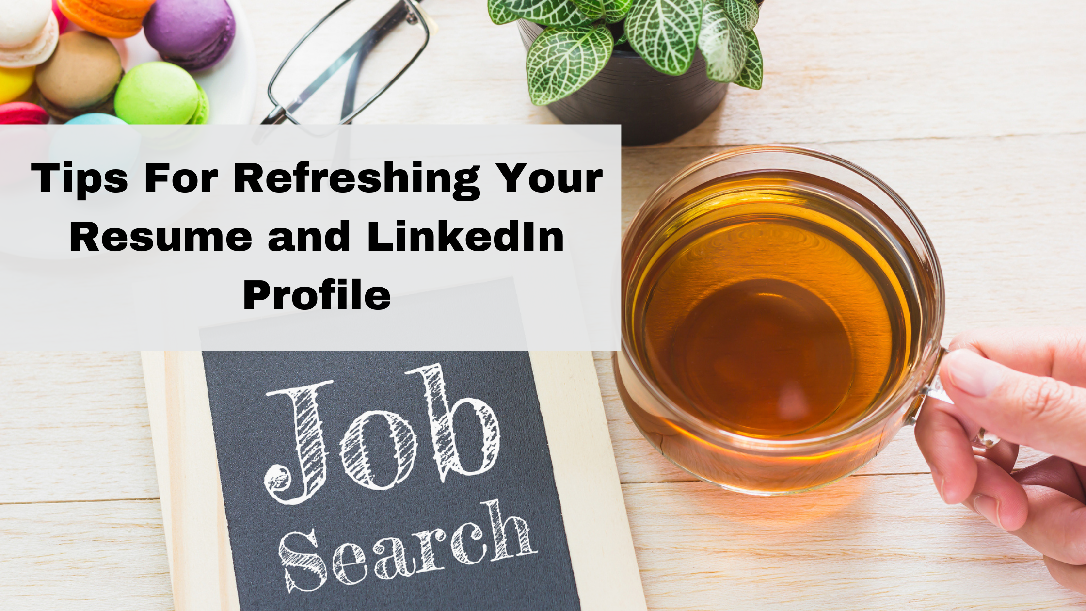 tips for refreshing your resume and linkedin profile