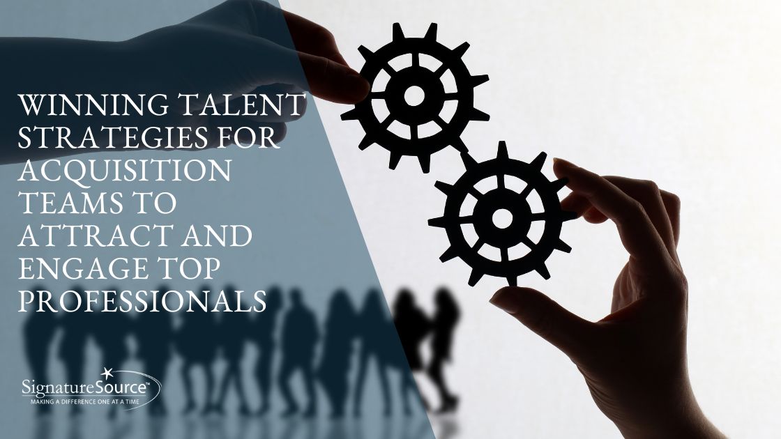 Winning Talent Strategies for Acquisition Teams to Attract and Engage Top Professionals 